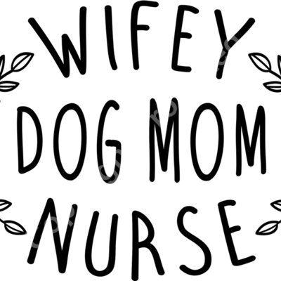 wifey dog mom nurse 01 Thumbnail