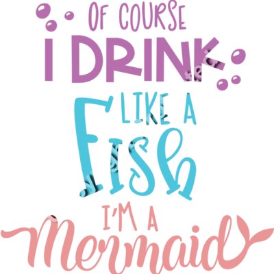 Of course i drink like a fish im a mermaid Thumbnail