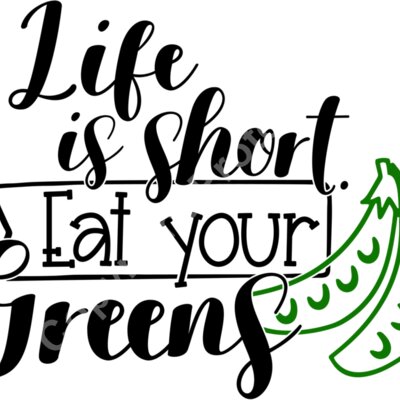 life is short eat your greens Thumbnail