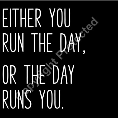 either you run the day or the day runs you 01 Thumbnail