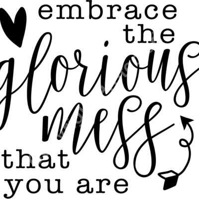 embrace the glorious mess Thumbnail